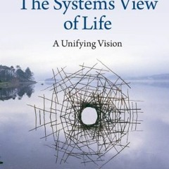 Read KINDLE 💙 The Systems View of Life: A Unifying Vision by  Fritjof Capra &  Pier