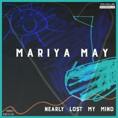 Mariya May - Nearly Lost My Mind