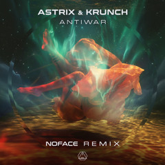 Astrix & Krunch - Antiwar (NoFace Remix) Out Now !!!