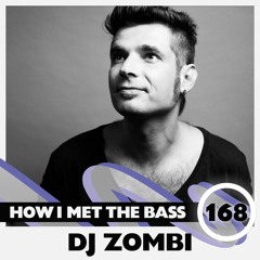 DJ Zombi - HOW I MET THE BASS #168