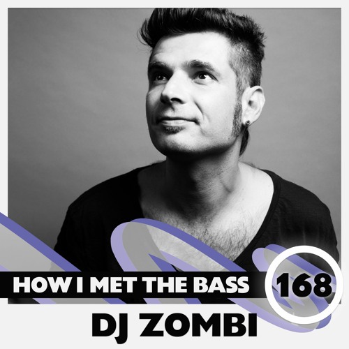 DJ Zombi - HOW I MET THE BASS #168
