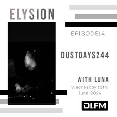 ELYSION @ DI.FM EPISODE14 Dustdays244 & LuNa