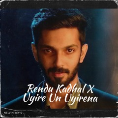 Rendu Kadhal X Uyire Un Uyirena