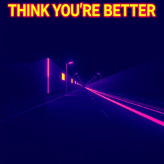 Think You’re Better