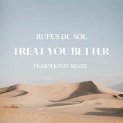 Rufus Du Sol - Treat You Better - (Fraser Jones Remix)[FREE DOWNLOAD][SNIPPET]