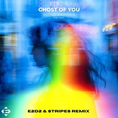 BUTTER, Andrew A, beno - Ghost Of You (E2D2 & Stripes Remix)