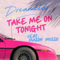 Take Me On Tonight (feat. Mason Musso)
