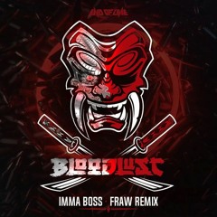 Bloodlust - Imma Boss (Fraw Remix) (Edit)