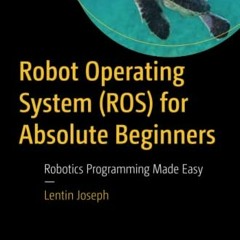 READ EBOOK 📜 Robot Operating System (ROS) for Absolute Beginners: Robotics Programmi