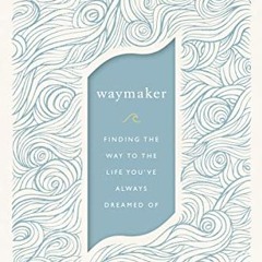 VIEW EPUB 📒 WayMaker: Finding the Way to the Life You’ve Always Dreamed Of by  Ann V