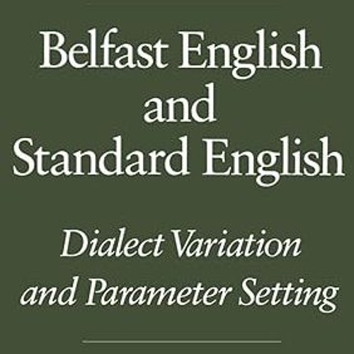 [❤READ ⚡EBOOK⚡] Belfast English and Standard English: Dialect Variation and Parameter Setting (