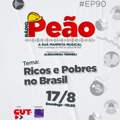 Rádio Peão PGM 90 - Ricos e Pobres no Brasil
