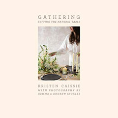[GET] KINDLE 📝 Gathering: Setting the Natural Table by  Kristen Caissie,Gemma Ingall