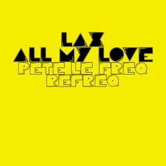 LAX - All My Love (Pete Le Freq Refreq)