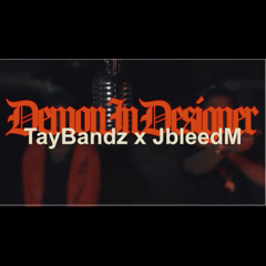 Tay BandZ$- Demon In Designer Ft JBleedeM(prod.cementcityshape)