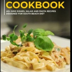 [ACCESS] [PDF EBOOK EPUB KINDLE] South Beach Cookbook: 40+ Side dishes, Salad and Pasta recipes desi