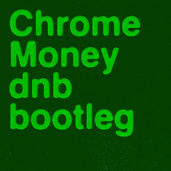 Chrome - Money (MIYASAKA dnb bootleg)