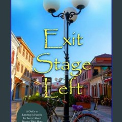 {READ/DOWNLOAD} 💖 Exit Stage Left: A Guide to Retiring in Europe for Savvy Liberal Women With More