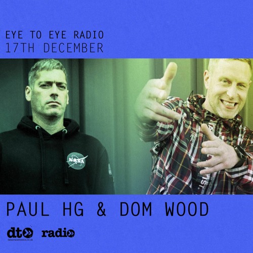 Eye To Eye Radio Featuring Paul HG B2B Dom Wood