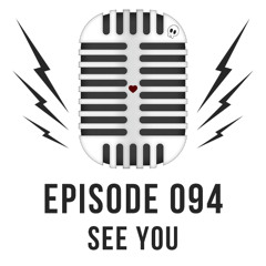 Episode 094 - See You