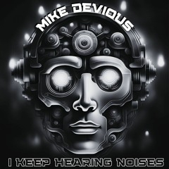 I Keep Hearing Noises Mike Devious 134 BPM