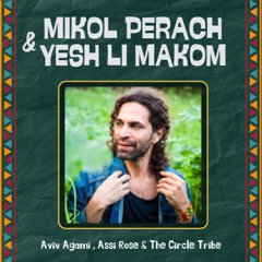 מכל פרח + יש לי מקום | Mikol Perach + Yesh Li Makom - Aviv Agami , Assi Rose & The Circle Tribe
