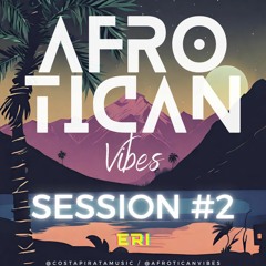 Afrotican Vibes Session #2 - Eri