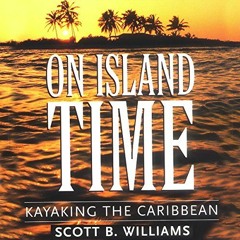 View KINDLE PDF EBOOK EPUB On Island Time: Kayaking the Caribbean by  Scott B. Willia