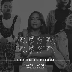 Rochelle Bloom - Gang Gang (Prod. Josh Mack)