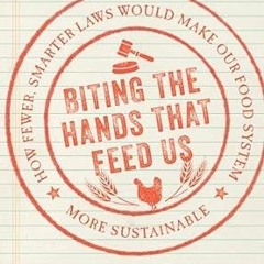 [Audiobook] Biting the Hands that Feed Us: How Fewer, Smarter Laws Would Make Our Food System M