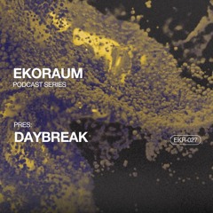 EKORAUM pres. Daybreak - Podcast EKR-027