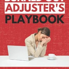 ❤️ Download Burned Out Adjuster's Playbook: Learn How to Stop Stressing and Start Enjoying Your