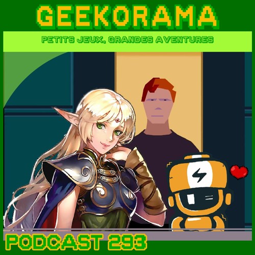 Épisode 293 GeekOrama - Deedlit in Wonder Labyrinth & Elec Head |  IC :  Another World