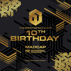 The Creative Wax 10th Bday Show - Hosted By Madcap - 30-03-25
