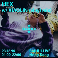 Baihui Radio - 14.12.2023 - HEX w/ Xiaolin (vinyl mix)