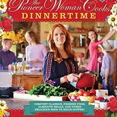 ## The Pioneer Woman Cooks, Dinnertime - Comfort Classics, Freezer Food, 16-minute Meals, and O