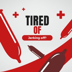 Tired Of Jerking Off?