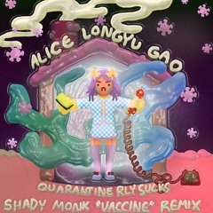 Alice Longyu Gao - Quarantine Rly Sucks (Shay. 'Vaccine' Remix)