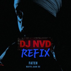 Naiyo Jaan De(Trap Refix)- DJ NVD ft Fateh Doe