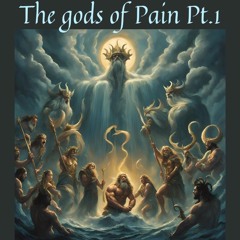 #The gods Of Pain Pt. 1