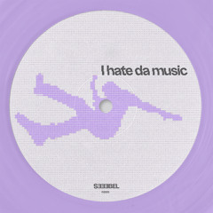 I Hate Da Music