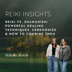 Reiki vs. Shamanism: Powerful Healing Techniques, Ceremonies & How to Combine Them