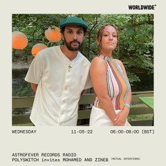 Astrofever Records Radio — Polyswitch meets Mohamed & Zineb @ Worldwide FM (11-05-22)