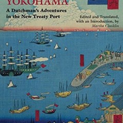 [GET] EBOOK √ A Pioneer in Yokohama: A Dutchman's Adventures in the New Treaty Port (