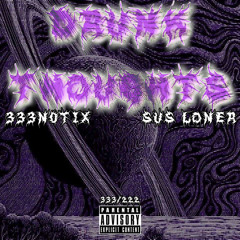 Drunk Thoughts ft. Sus Loner (Prod. Hey Rick x Slaying Ibis)