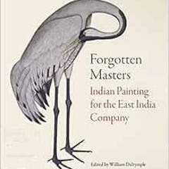 Read EBOOK 🖊️ Forgotten Masters: Indian Painting for the East India Company by Willi