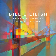 Billie Eilish - Everything I Wanted (Fatih Mutlu Remix)