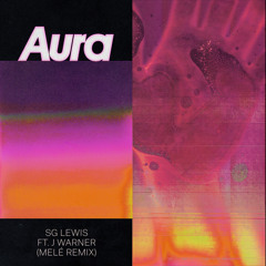 SG Lewis - Aura (Melé Remix) [feat. J Warner]