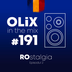 OLiX in the Mix - 191 - ROStalgia Episodul 2