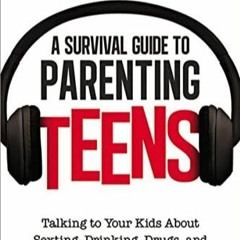 PDF READ A Survival Guide to Parenting Teens: Talking to Your Kids About Sexting